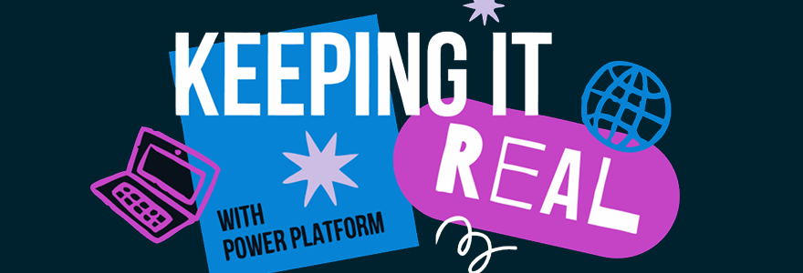 Keeping it Real with Power Platform — video series